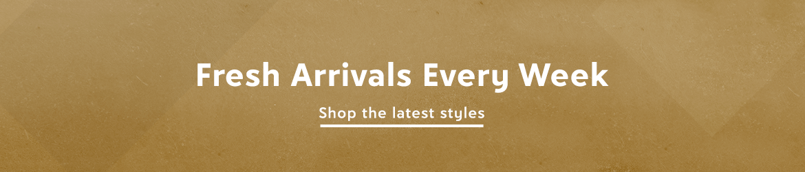 Fresh Arrivals Every Week - shop the latest styles