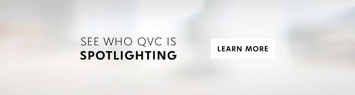 See who QVC is Spotlighting, learn more