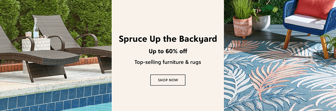 Spruce up the backyard - up to 60% off - top-selling furniture and rugs - shop now